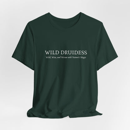 T-Shirt - Wild Druidess - Wild, Wise, and Woven with Magic