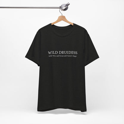 T-Shirt - Wild Druidess - Wild, Wise, and Woven with Magic