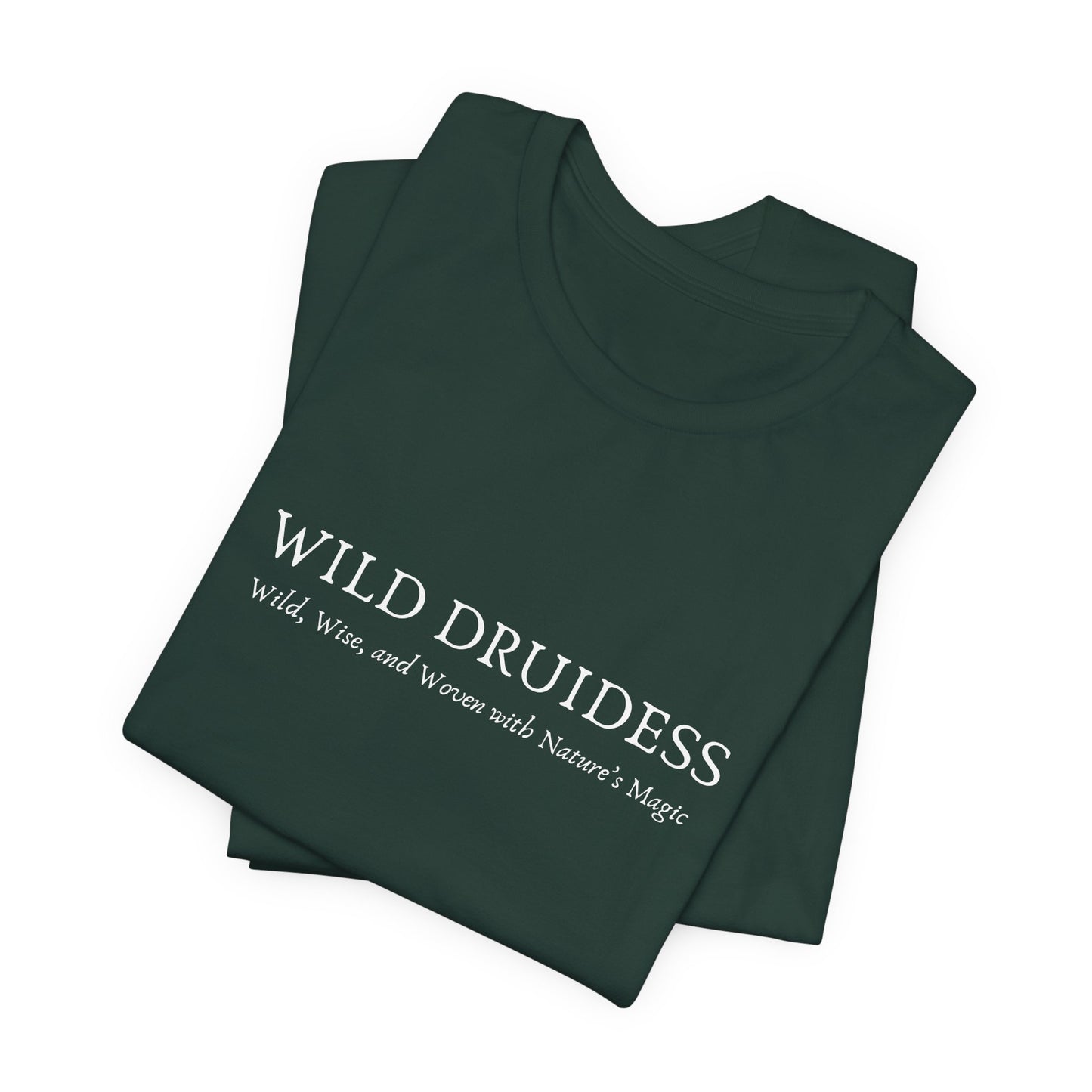 T-Shirt - Wild Druidess - Wild, Wise, and Woven with Magic